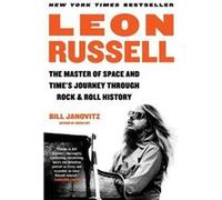 B. Janovitz–Leon Russell: The Master of Space and Time's Journey Through Rock & Roll History–Broché