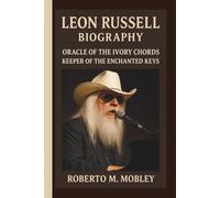 LEON RUSSELL: ORACLE OF THE IVORY CHORDS KEEPER OF THE ENCHANTED KEYS