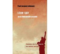 Léon Say Ou le libéralisme assumé - Paul-Jacques Lehmann - Belles Lettres - broché - Essai