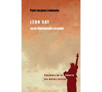 Léon Say Ou le libéralisme assumé - Paul-Jacques Lehmann - Belles Lettres - broché - Essai