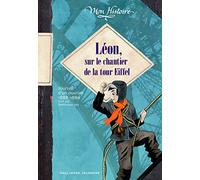 Léon, sur le chantier de la tour Eiffel: Journal d'un ouvrier 1888-1889