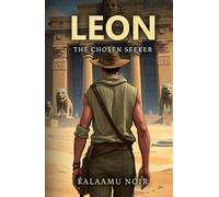 Leon: The Chosen Seeker: An epic Journey Through Ancient Knowledge, Mythical Creatures, and Steampunk Wonders