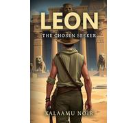 Leon: The Chosen Seeker: An epic Journey Through Ancient Knowledge, Mythical Creatures, and Steampunk Wonders