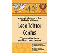 Léon Tolstoï. Contes: Apprendre le russe grâce à la lecture bilingue. Textes authentiques parallèles russe-français