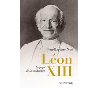 Léon XIII Le pape de la modernité - Jean-Baptiste Noé - Salvator - broché - Essai