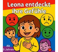 Leona entdeckt ihre Gefühle: Ein Malbuch voller Emotionen, Farben und Geschichten - mit 40 Ausmalbildern ab 5 Jahren