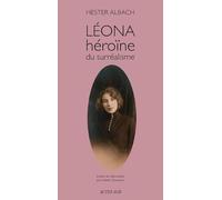 Léona, héroïne du surréalisme Hester Albach (Auteur), Philippe Noble (Collection dirigée par), Arlette Ounanian (Traduction)