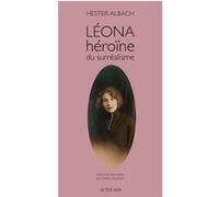Léona, héroïne du surréalisme Hester Albach (Auteur), Philippe Noble (Collection dirigée par), Arlette Ounanian (Traduction)