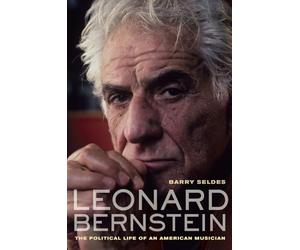 Leonard Bernstein: The Political Life of an American Musician