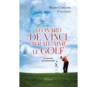 LEONARD DE VINCI AURAIT AIMÉ LE GOLF