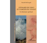 Léonard de Vinci et l'amour du vivant Un itinéraire spirituel - Ronald McDougall - L'harmattan - broché - Etude