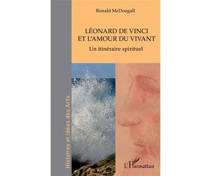 Léonard de Vinci et l'amour du vivant Un itinéraire spirituel - Ronald McDougall - L'harmattan - broché - Etude