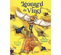 Léonard De Vinci - Ma Vie, Mon Art, Mes Oeuvres