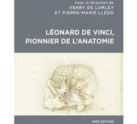 Léonard de Vinci, pionnier de l'anatomie Henry de Lumley (Auteur), Pierre-Marie Lledo (Auteur)