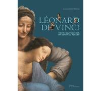 Léonard De Vinci - Tout L'oeuvre Peint, Un Nouveau Regard