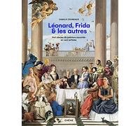 Léonard, Vincent, Frida & Les Autres - Huit Siècles De Peinture Racontées En Cent Artistes