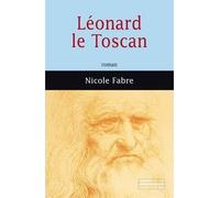 Léonard le Toscan - Nicole Fabre - Mazarine - broché - Roman