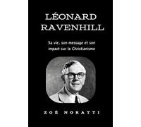 LÉONARD RAVENHILL: Sa vie, son message et son impact sur le Christianisme