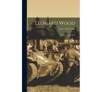 Leonard Wood: Prophet Of Preparedne