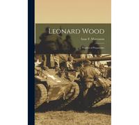 Leonard Wood: Prophet Of Preparedne