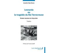 Leonarda Ou La Tragédie Du Roi Terrecreuse - Drame Cocasse En Cinq Actes