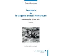 Leonarda ou la tragédie du Roi Terrecreuse: Drame cocasse en cinq actes