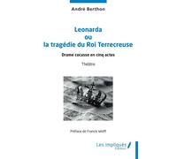 Leonarda ou la tragédie du Roi Terrecreuse Drame cocasse en cinq actes - André Berthon - Les Impliqués - broché - Théâtre