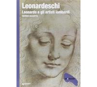 Leonardeschi. Leonardo e gli artisti lombardi. Ediz. illustrata