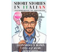 Leonardo a Roma - I silenzi degli anziani (Short Stories in Italian for Intermediate to Advanced Level): Graded Italian reader, B2 - C1 CEFR Levels to Improve Your Reading & Grow Your Vocabulary
