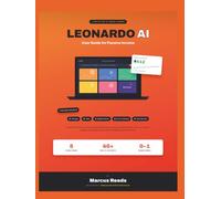 Leonardo Ai User Guide For Passive Income: Create, Monetize, And Scale Ai-Generated Images, Videos, Digital Products, Print-On-Demand Designs, And Client Services With The Latest Leonardo Ai Tools
