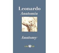 Leonardo. Anatomia-Anatomy. Ediz. italiana e inglese