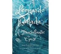 Leonardo Balada A Transatlantic Gaze by Fernando Arrabal Fernando Arrabal (Auteur)