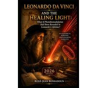 Leonardo da Vinci and the Healing Light: What If Photobiomodulation Had Been Revealed in Leonardo’s Lifetime?