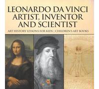 Leonardo da Vinci: Artist, Inventor and Scientist - Art History Lessons for Kids Children's Art Books