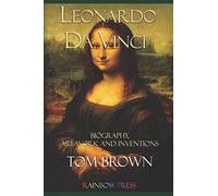 Leonardo da Vinci: Biography, Art Work and Inventions