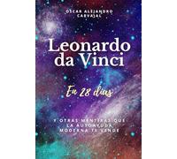 Leonardo da Vinci en 28 días: Y otras mentiras que la autoayuda moderna te vende