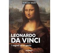 Leonardo da Vinci. I segreti di un genio. Ediz. a colori