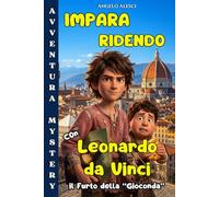 Leonardo da Vinci Il Furto della Gioconda: Libro per bambini e ragazzi 7-10 anni. un'avventura mozzafiato tra scienza, mistero e tante risate grazie ... tra Leonardo e il suo assistente Pippo.