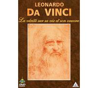 Leonardo Da Vinci - La Vérité Sur Sa Vie Et Son Oeuvre