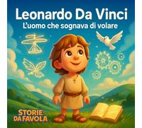 Leonardo Da Vinci: L'uomo che sognava di volare