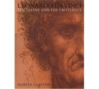 LEONARDO DA VINCI THE DIVINE AND THE GROTESQUE