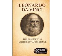 Leonardo da Vinci: The Genius Who United Art and Science