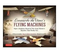 Leonardo Da Vinci's Flying Machines Kit: Paper Airplanes Based on the Great Master's Sketches That Really Fly! - 13 Pop-out Projects; Easy-to-follow Directions; Slingshot Launcher)