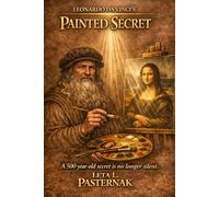 Leonardo da Vinci's Painted Secret: A 500 year old secret is no longer silent.