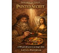 Leonardo da Vinci's Painted Secret: A 500 year old secret is no longer silent.