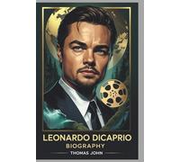 Leonardo DiCaprio Biography: A Life in Film, A Legacy Beyond the Screen