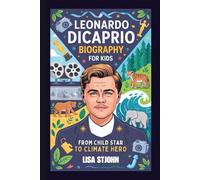 LEONARDO DICAPRIO BIOGRAPHY FOR KIDS: From Child Star to Climate Hero
