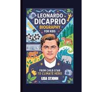 LEONARDO DICAPRIO BIOGRAPHY FOR KIDS: From Child Star to Climate Hero