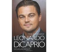 Leonardo DiCaprio - The Biography: The Biography