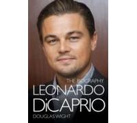 Leonardo Dicaprio - The Biography
